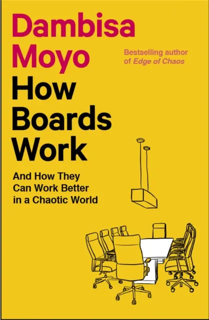 Cómo funcionan los consejos de administración y cómo pueden funcionar mejor en un mundo caótico - How Boards Work - And How They Can Work Better in a Chaotic World