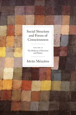 Estructura social y formas de conciencia, volumen 2: La dialéctica de la estructura y la historia - Social Structure and Forms of Conciousness, Volume 2: The Dialectic of Structure and History