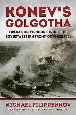 El Gólgota de Konev - La operación Tifón golpea el frente occidental soviético, octubre de 1941 - Konev'S Golgotha - Operation Typhoon Strikes the Soviet Western Front, October 1941