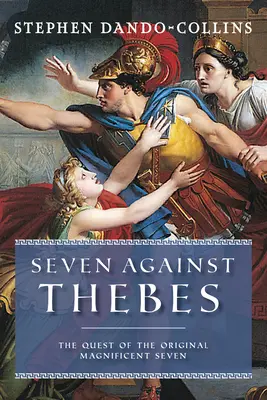 Siete contra Tebas: La búsqueda de los siete magníficos originales - Seven Against Thebes: The Quest of the Original Magnificent Seven