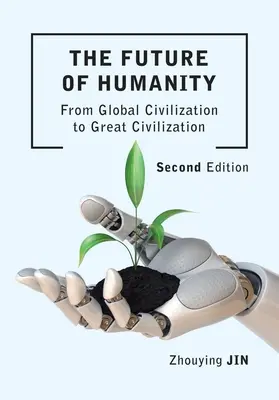 El futuro de la humanidad (Segunda edición): De la civilización global a la gran civilización (Segunda Edición) - The Future of Humanity (Second Edition): From Global Civilization to Great Civilization (Second Edition)