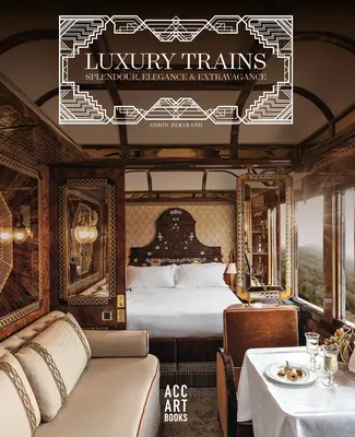 Trenes de lujo: Esplendor, Elegancia y Extravagancia - Luxury Trains: Splendour, Elegance & Extravagance