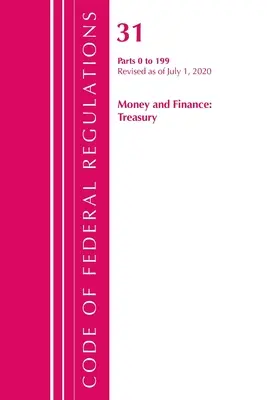 Code of Federal Regulations, Title 31 Money and Finance 0-199, Revisado a partir del 1 de julio de 2020 (Oficina del Registro Federal (U S )) - Code of Federal Regulations, Title 31 Money and Finance 0-199, Revised as of July 1, 2020 (Office of the Federal Register (U S ))