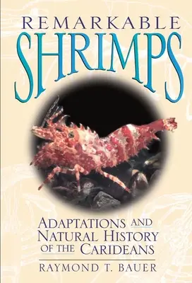 Camarones notables, volumen 7: Adaptaciones e Historia Natural de los Carideos - Remarkable Shrimps, Volume 7: Adaptations and Natural History of the Carideans