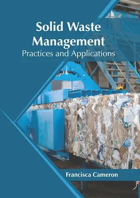 Gestión de residuos sólidos: Prácticas y aplicaciones - Solid Waste Management: Practices and Applications