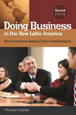 Haciendo negocios en la nueva América Latina: Claves para obtener beneficios en los mercados vecinos de Estados Unidos - Doing Business in the New Latin America: Keys to Profit in America's Next-Door Markets