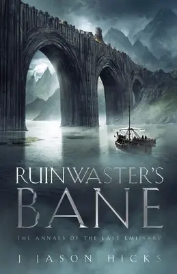 Ruinwaster's Bane - Los Anales del Último Emisario: Los Anales del Último Emisario - Ruinwaster's Bane - The Annals of the Last Emissary: The Annals of the Last Emissary