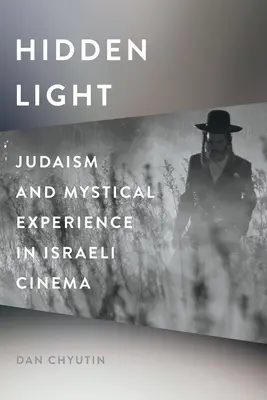 Luz oculta: Judaísmo y experiencia mística en el cine israelí - Hidden Light: Judaism and Mystical Experience in Israeli Cinema