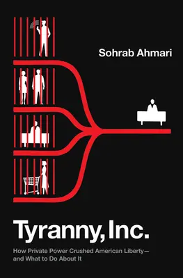 Tyranny, Inc: How Private Power Crushed American Liberty--And What to Do about It (Cómo el poder privado aplastó la libertad estadounidense y qué hacer al respecto) - Tyranny, Inc.: How Private Power Crushed American Liberty--And What to Do about It