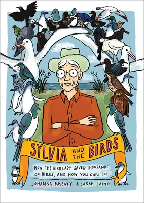 Sylvia y los pájaros: cómo la Dama de los Pájaros salvó a miles de aves y cómo tú también puedes hacerlo - Sylvia and the Birds: How the Bird Lady Saved Thousands of Birds and How You Can Too