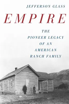 Empire: El legado pionero de una familia de rancheros estadounidenses - Empire: The Pioneer Legacy of an American Ranch Family