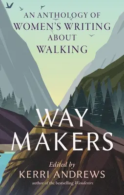 Way Makers: Antología de escritos femeninos sobre el senderismo - Way Makers: An Anthology of Women's Writing about Walking