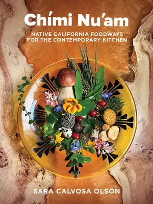 Chmi Nu'am: Gastronomía californiana para la cocina contemporánea - Chmi Nu'am: Native California Foodways for the Contemporary Kitchen