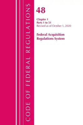 Code of Federal Regulations, Title 48 Federal Acquisition Regulations System Capítulo 1 (1-51), Revisado a partir del 1 de octubre de 2020 - Code of Federal Regulations, Title 48 Federal Acquisition Regulations System Chapter 1 (1-51), Revised as of October 1, 2020