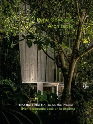 René González Arquitectos: No es la casita de la pradera - Rene Gonzalez Architects: Not the Little House on the Prairie