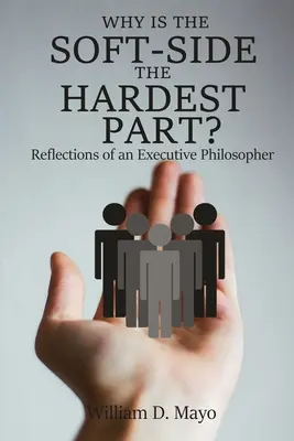 ¿Por qué la parte blanda es la más difícil? Reflexiones de un filósofo ejecutivo - Why is the Soft Side the Hardest Part?: Reflections of an Executive Philosopher