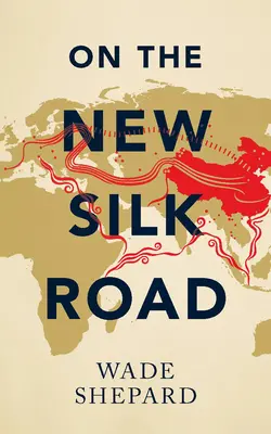 En la nueva ruta de la seda - Viaje a través de la arteria de poder de China - On the New Silk Road - Journeying through China's Artery of Power