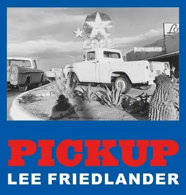 Lee Friedlander Pickup - Lee Friedlander: Pickup