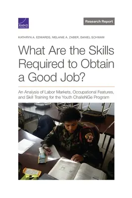 ¿Cuáles son las competencias necesarias para obtener un buen empleo? Un análisis de los mercados de trabajo, las características ocupacionales y la formación profesional para el programa Youth ChalleNGe Pr - What Are the Skills Required to Obtain a Good Job?: An Analysis of Labor Markets, Occupational Features, and Skill Training for the Youth ChalleNGe Pr