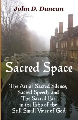 Espacio sagrado: El arte del silencio sagrado, la palabra sagrada y el oído sagrado en el eco de la vocecita de Dios - Sacred Space: The Art of Sacred Silence, Sacred Speech, and the Sacred Ear in the Echo of the Still Small Voice of God