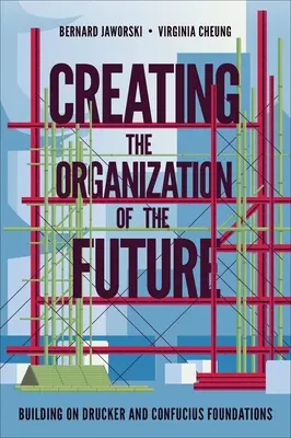 Crear la organización del futuro: Basándose en los fundamentos de Drucker y Confucio - Creating the Organization of the Future: Building on Drucker and Confucius Foundations