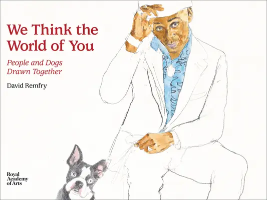 Pensamos lo mejor de ti: Personas y perros unidos - We Think the World of You: People and Dogs Drawn Together