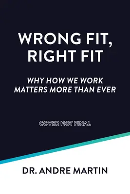 Ajuste incorrecto, ajuste correcto: Por qué importa más que nunca cómo trabajamos - Wrong Fit, Right Fit: Why How We Work Matters More Than Ever