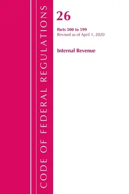 Code of Federal Regulations, Title 26 Internal Revenue 500-599, Revisado a partir del 1 de abril de 2020 (Oficina del Registro Federal (U S )) - Code of Federal Regulations, Title 26 Internal Revenue 500-599, Revised as of April 1, 2020 (Office of the Federal Register (U S ))