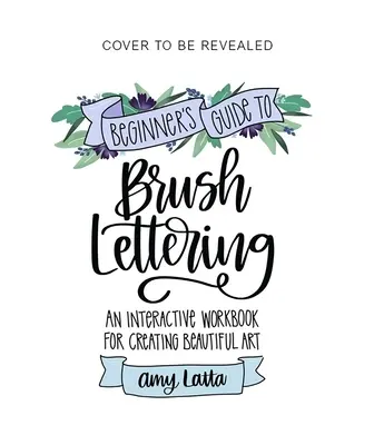 La guía para principiantes de la rotulación con pincel: Un libro de trabajo interactivo para crear bellas obras de arte - The Beginner's Guide to Brush Lettering: An Interactive Workbook for Creating Beautiful Art