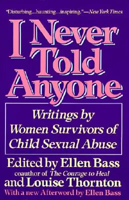 Nunca se lo dije a nadie: Escritos de mujeres supervivientes de abusos sexuales a menores - I Never Told Anyone: Writings by Women Survivors of Child Sexual Abuse