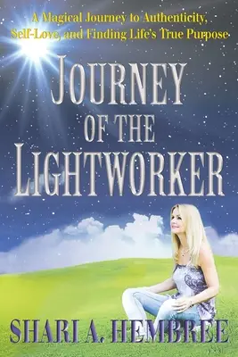 El viaje del trabajador de la luz: Un viaje mágico hacia la autenticidad, el amor propio y la búsqueda del verdadero propósito de la vida - Journey of the Lightworker: A Magical Journey to Authenticity, Self-Love, and Finding Life's True Purpose