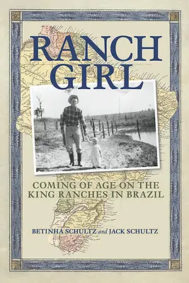 La chica del rancho: La mayoría de edad en los ranchos King de Brasil - Ranch Girl: Coming of Age on the King Ranches of Brazil