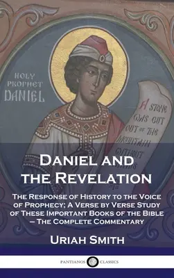 Daniel y el Apocalipsis: La respuesta de la historia a la voz de la profecía; estudio versículo a versículo de estos importantes libros de la Biblia - La C - Daniel and the Revelation: The Response of History to the Voice of Prophecy; A Verse by Verse Study of These Important Books of the Bible - The C