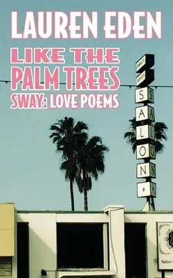 Como se mecen las palmeras: Poemas de amor - Like the Palm Trees Sway: Love Poems