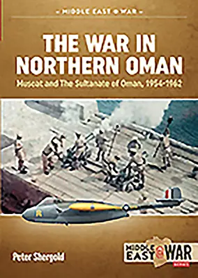 La guerra en el norte de Omán: Mascate y el Sultanato de Omán, 1954-1962 - The War in Northern Oman: Muscat and the Sultanate of Oman, 1954-1962