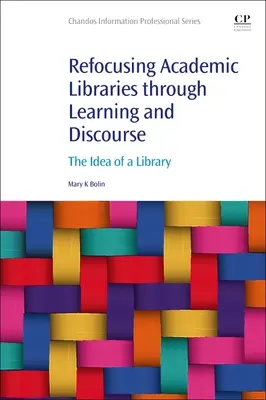 Reorientar las bibliotecas académicas mediante el aprendizaje y el discurso: La idea de biblioteca - Refocusing Academic Libraries Through Learning and Discourse: The Idea of a Library