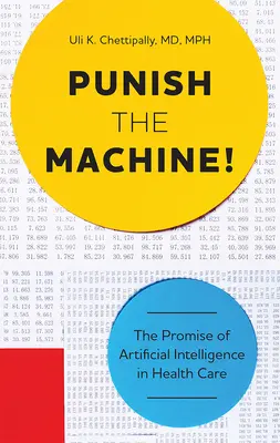 Castigar a la máquina: La promesa de la inteligencia artificial en la atención sanitaria - Punish the Machine!: The Promise of Artificial Intelligence in Health Care