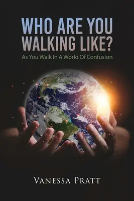 ¿A quién te pareces? Como caminas en un mundo de confusión - Who Are You Walking Like? As You Walk in a World of Confusion