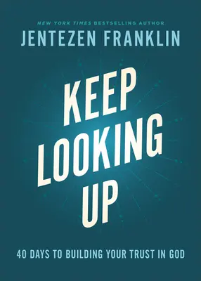 Sigue mirando hacia arriba: 40 días para fortalecer tu confianza en Dios - Keep Looking Up: 40 Days to Building Your Trust in God