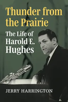 Truenos de la pradera: La vida de Harold E. Hughes - Thunder from the Prairie: The Life of Harold E. Hughes