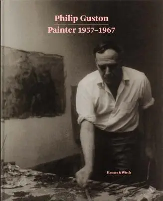 Philip Guston: Pintor: 1957-1967 - Philip Guston: Painter: 1957-1967