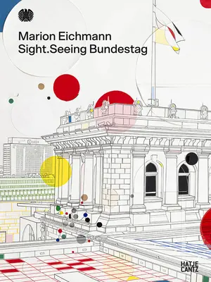 Marion Eichmann: La vista: Seeing Bundestag - Marion Eichmann: Sight: Seeing Bundestag
