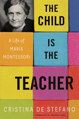 El niño es el maestro: Una vida de María Montessori - The Child Is the Teacher: A Life of Maria Montessori