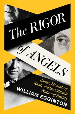 El rigor de los ángeles: Borges, Heisenberg, Kant y la naturaleza última de la realidad - The Rigor of Angels: Borges, Heisenberg, Kant, and the Ultimate Nature of Reality