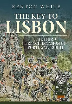 La llave de Lisboa: La tercera invasión francesa de Portugal, 1810-11 - The Key to Lisbon: The Third French Invasion of Portugal, 1810-11