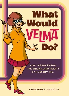 ¿Qué haría Velma? Lecciones vitales del cerebro (y el corazón) de Mystery, Inc. - What Would Velma Do?: Life Lessons from the Brains (and Heart) of Mystery, Inc.