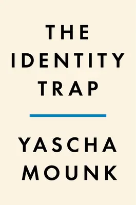 La trampa de la identidad: Una historia de ideas y poder en nuestro tiempo - The Identity Trap: A Story of Ideas and Power in Our Time