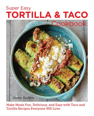 Libro de cocina superfácil de tortillas y tacos: Haz que las comidas sean divertidas, deliciosas y fáciles con recetas de tacos y tortillas que encantarán a todo el mundo - Super Easy Tortilla and Taco Cookbook: Make Meals Fun, Delicious, and Easy with Taco and Tortilla Recipes Everyone Will Love