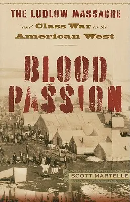 Pasión de sangre: La masacre de Ludlow y la guerra de clases en el Oeste americano, primera edición en rústica - Blood Passion: The Ludlow Massacre and Class War in the American West, First Paperback Edition