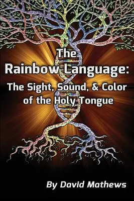 La lengua del arco iris: La vista, el sonido y el color de la lengua sagrada - The Rainbow Language: The Sight, Sound & Color of the Holy Tongue